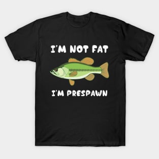 I'm Not Fat I'm Frespawn Bass Fishing Funny T-Shirt